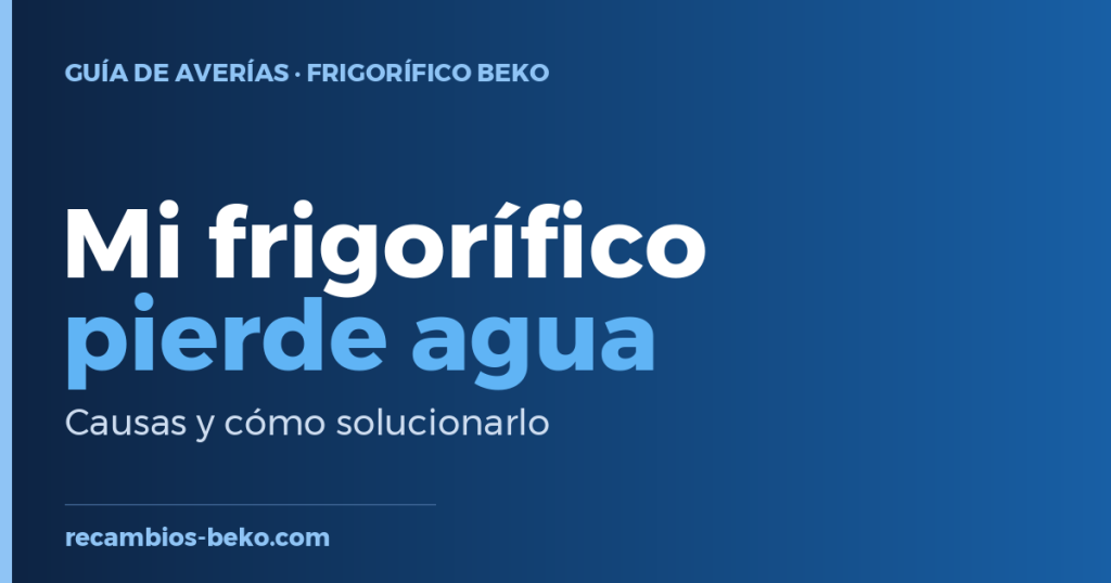 Frigorifico Beko Pierde agua