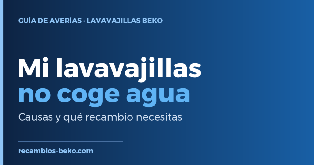 Lavavajillas Beko que no coge agua: causas y solución