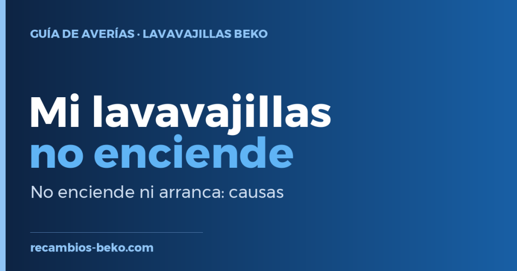 Lavavajillas Beko que no enciende ni arranca: causas y solución