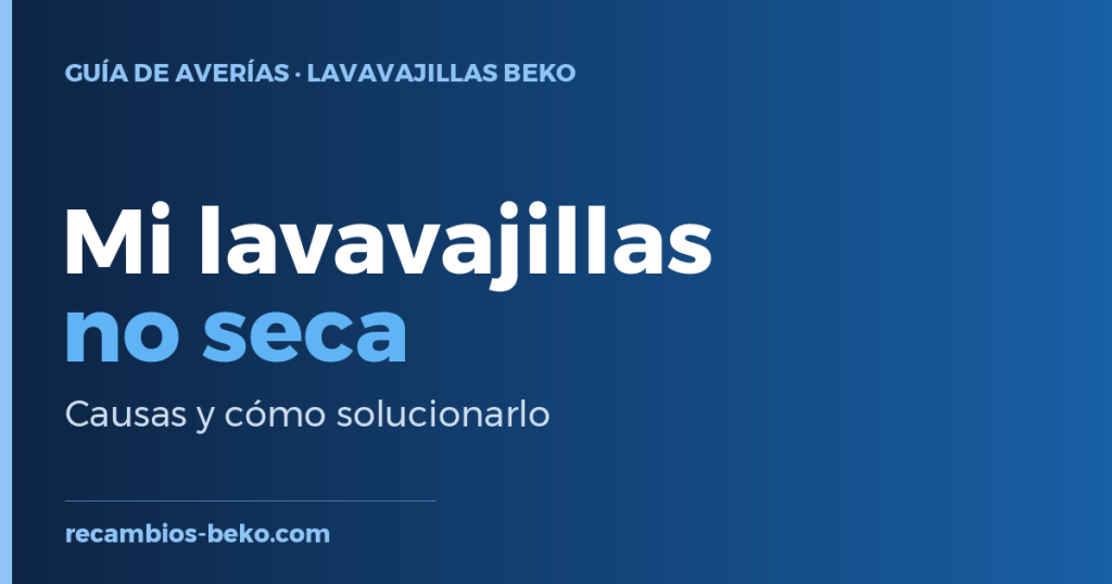Lavavajillas Beko que no seca: causas y solución