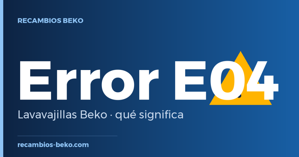 Error E04 en lavavajillas Beko: qué significa y solución