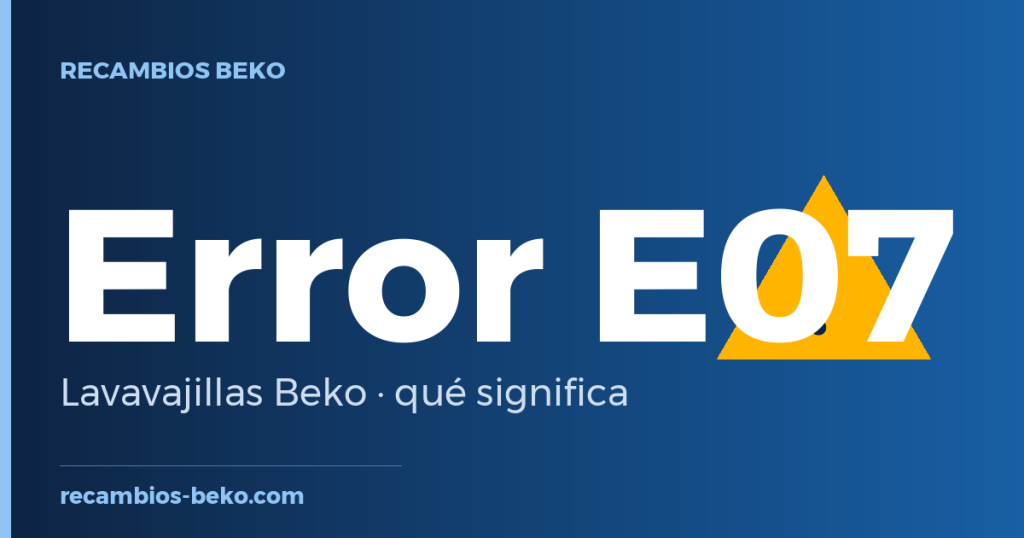 Error E07 en lavavajillas Beko: qué significa y solución