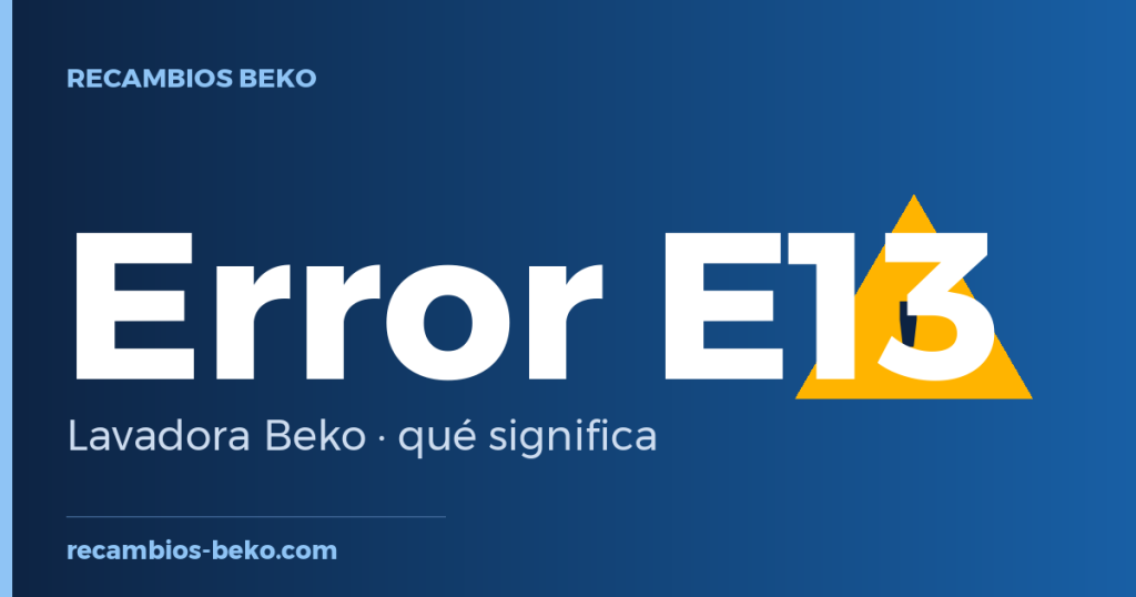Error E13 en lavadora Beko: qué significa y solución