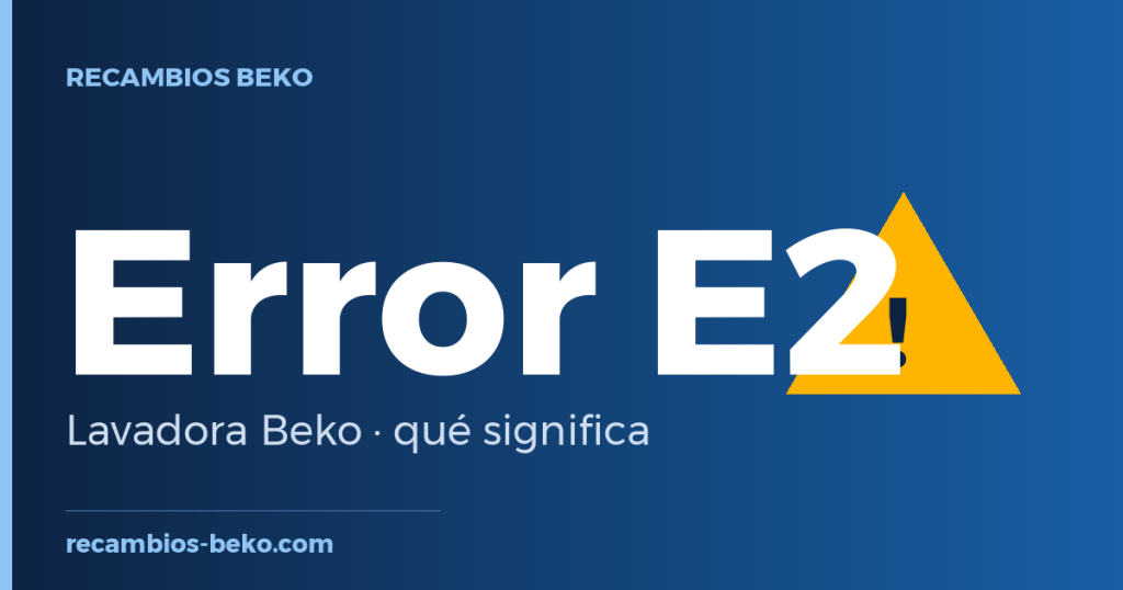 Error E2 en lavadora Beko: qué significa y solución