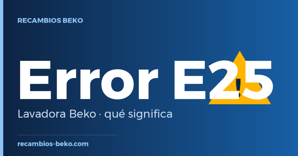 Error E25 en lavadora Beko: qué significa y solución