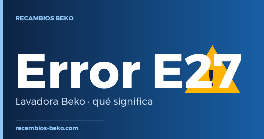 Error E27 en lavadora Beko: qué significa y solución