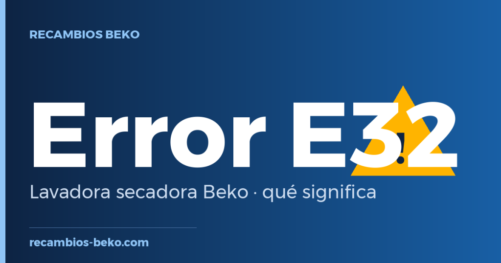 Error E32 en lavadora secadora Beko: qué significa y solución