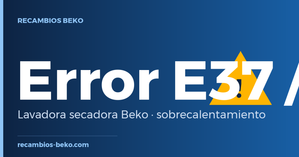 Error E37 y E38 en lavadora secadora Beko: qué significan