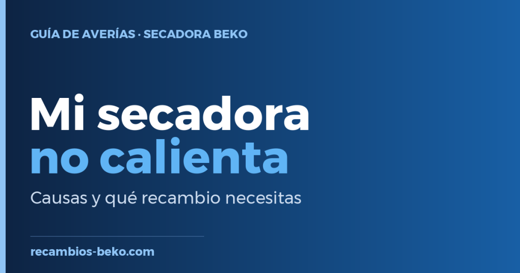 Secadora Beko que no calienta: causas y solución